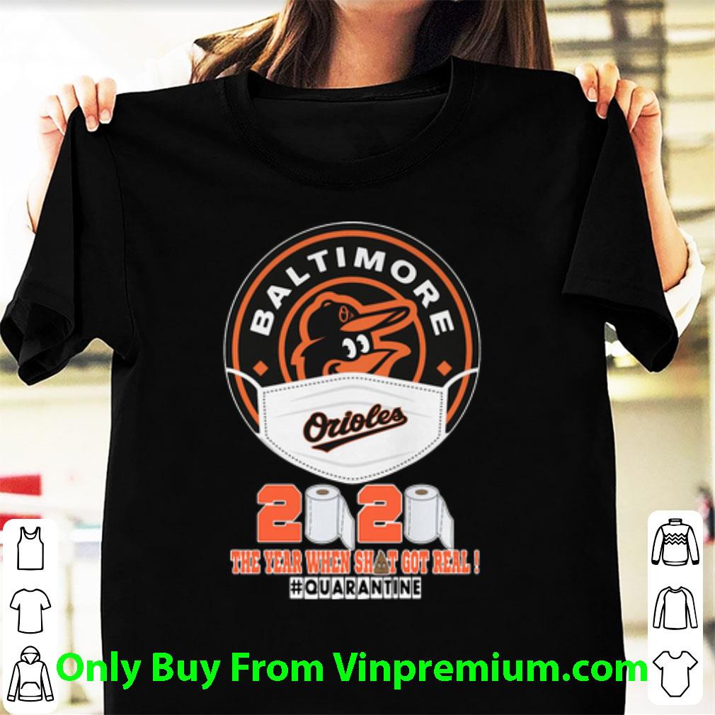 Top Baltimore Orioles Face 2020 The Year When Shit Got Real #Quarantined shirt