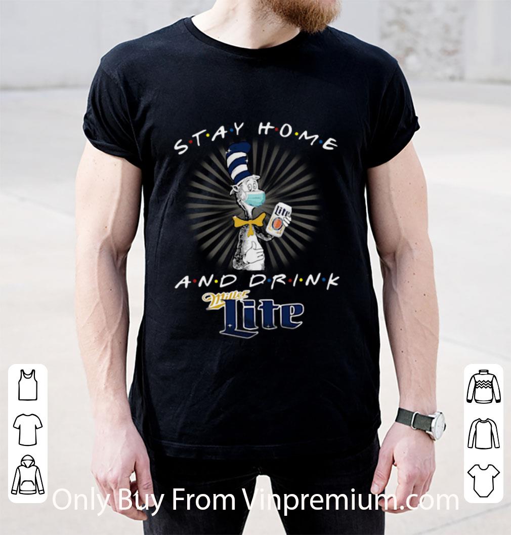 Nice Dr. Seuss Stay Home And Drink Miller Lite Covid-19 shirt