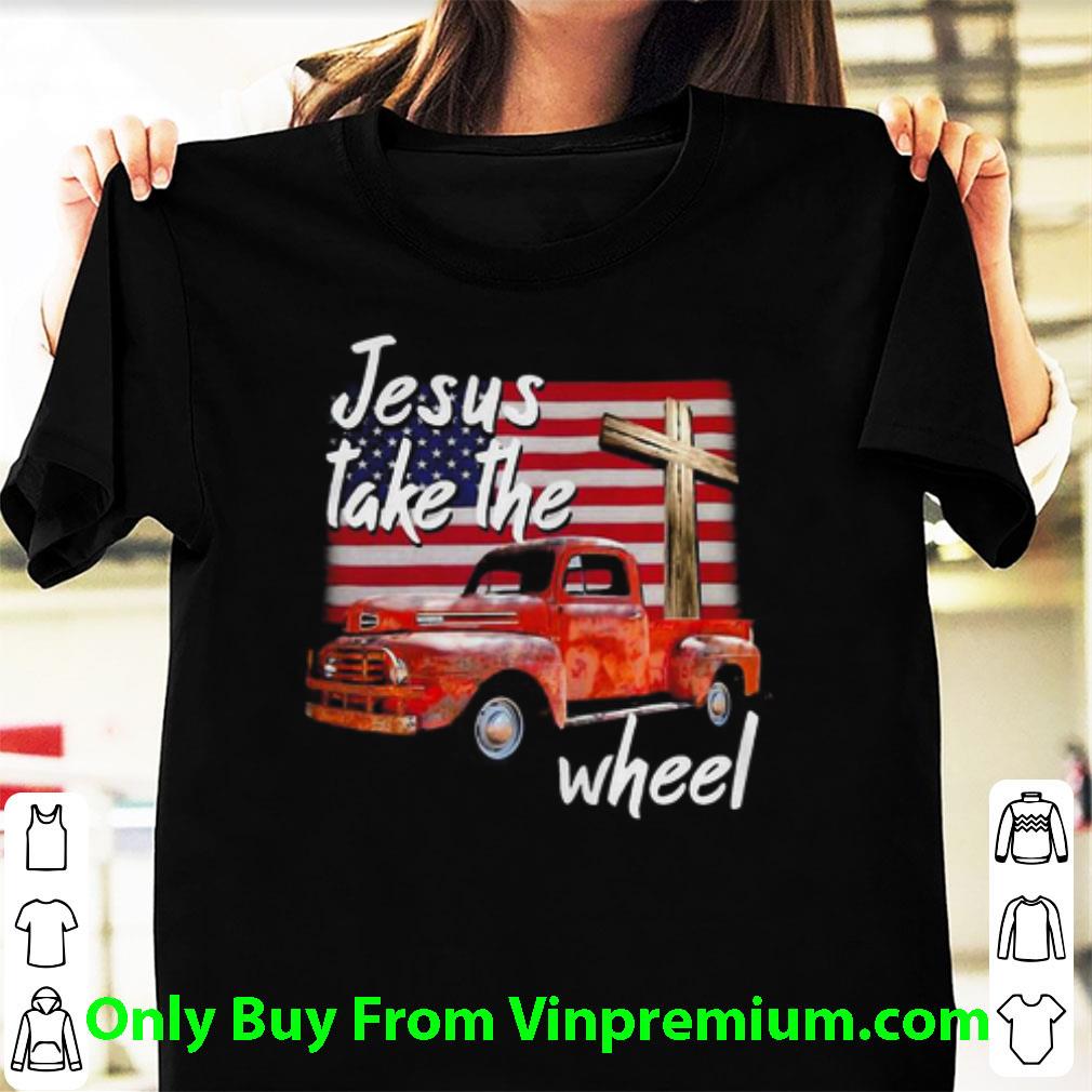 Official American Flag Truck Jesus Take The Wheel shirt