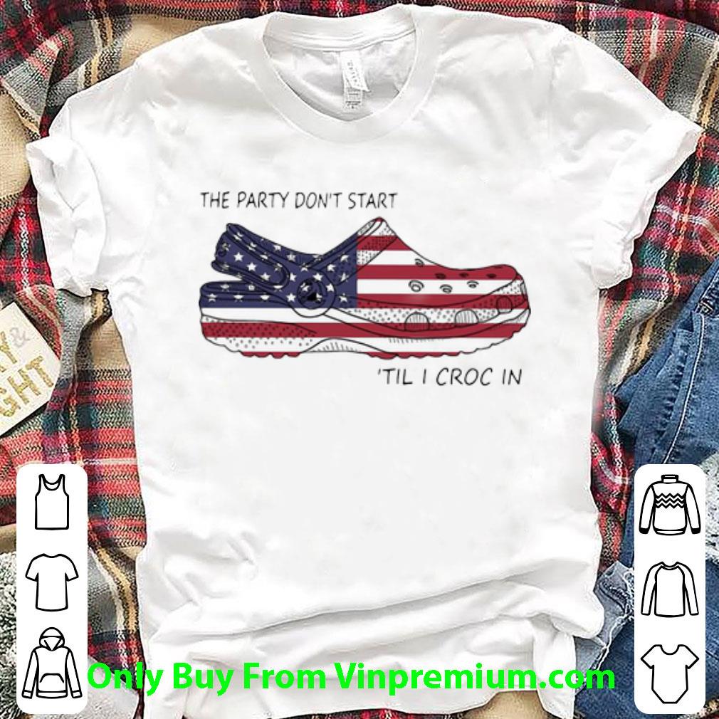 Pretty The Party Don’t Start ’til I Croc In American Flag 4th Of July shirt