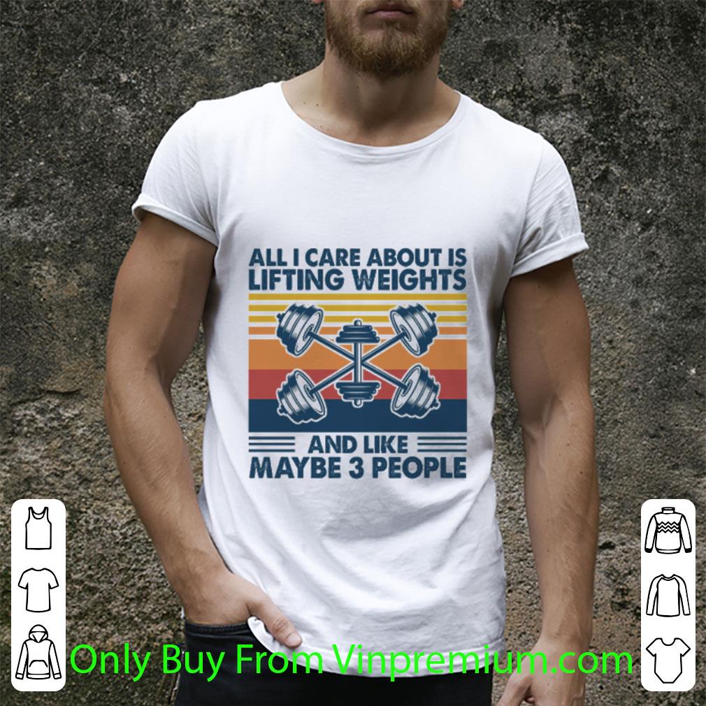 Nice Vintage I Care About Is Lifting Weights And Like Maybe 3 People shirt