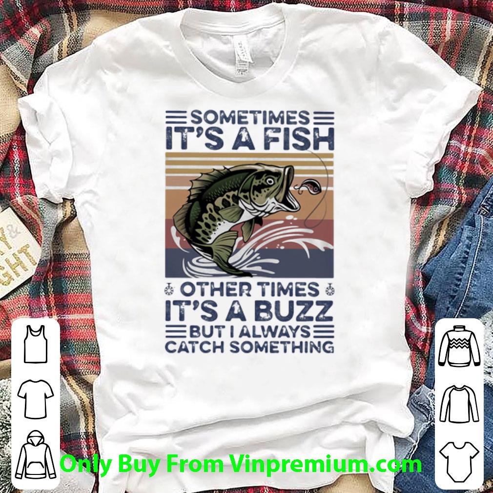 Hot Vintage Sometimes It’s A Fish Other Times It’s A Buzz shirt