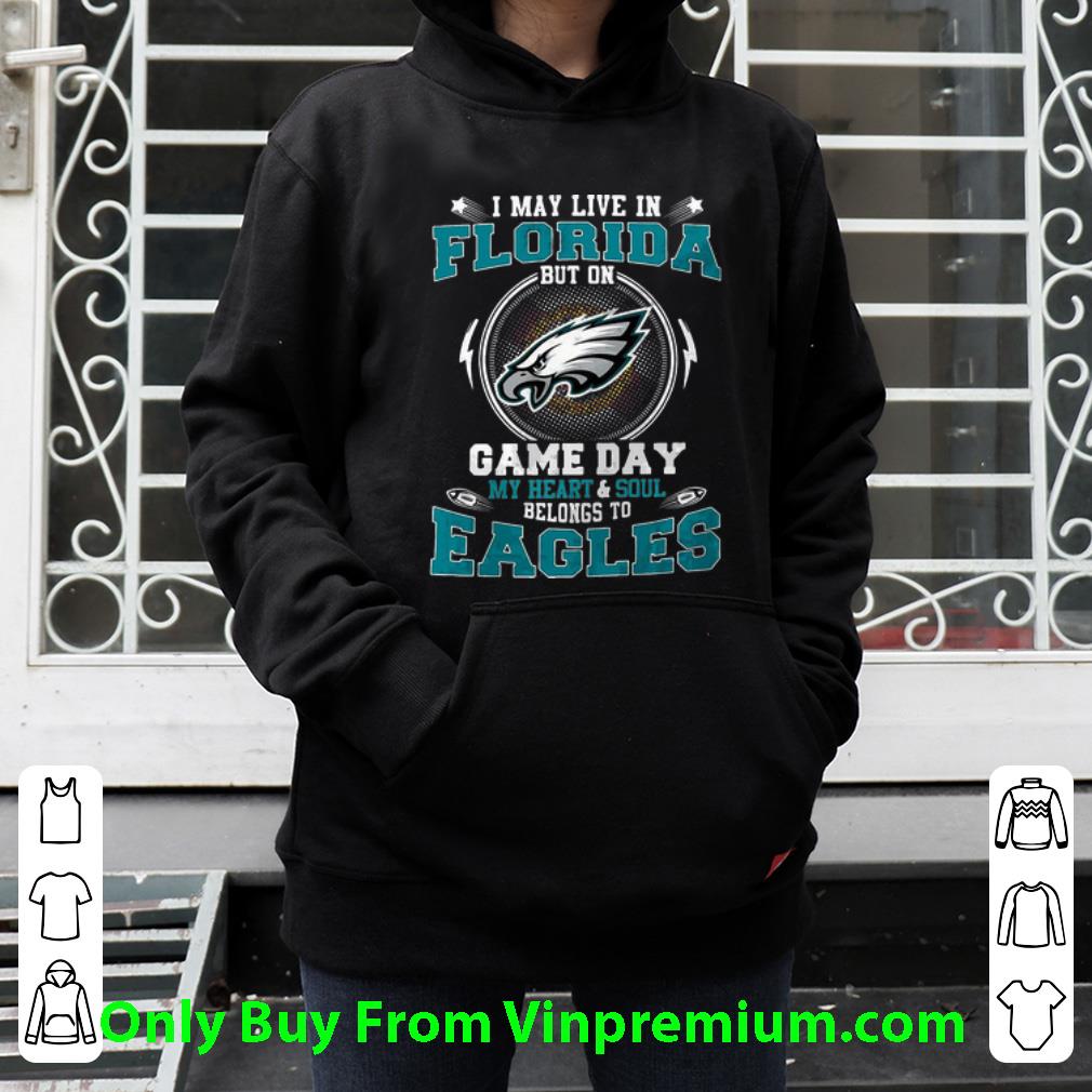 16adf584 premium i may live in florida but on game day belongs to philadelphia eagles shirt 4 - Premium I May Live In Florida But On Game Day Belongs To Philadelphia Eagles shirt
