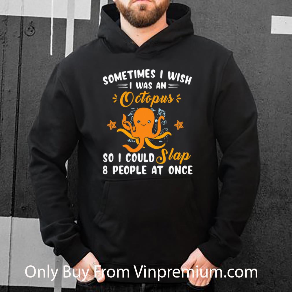 2bffd821 pretty sometimes i wish i was an octopus so i could slap 8 people at once shirt 4 - Pretty Sometimes I Wish I Was An Octopus So I Could Slap 8 People At Once shirt