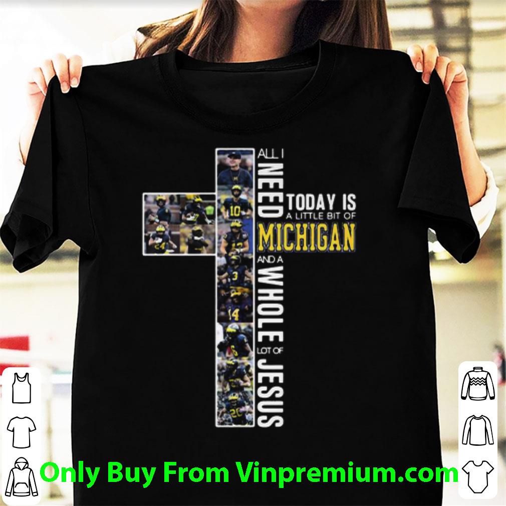 Top All I Need Today Is A Little Bit Of Michigan Wolverines Jesus shirt