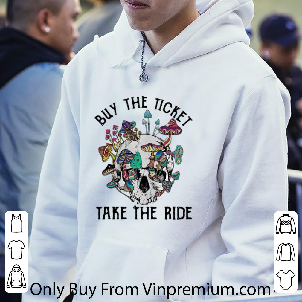 61ddcca9 awesome buy the ticket take the ride skull mushroom shirt 4 - Awesome Buy The Ticket Take The Ride Skull Mushroom shirt