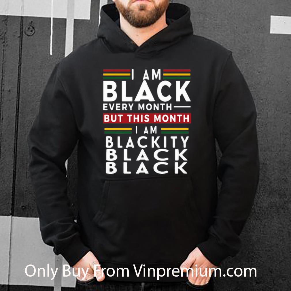633e34e1 awesome i am black every month but this month i m blackity black black shirt 4 - Awesome I Am Black Every Month But This Month I’m Blackity Black Black shirt