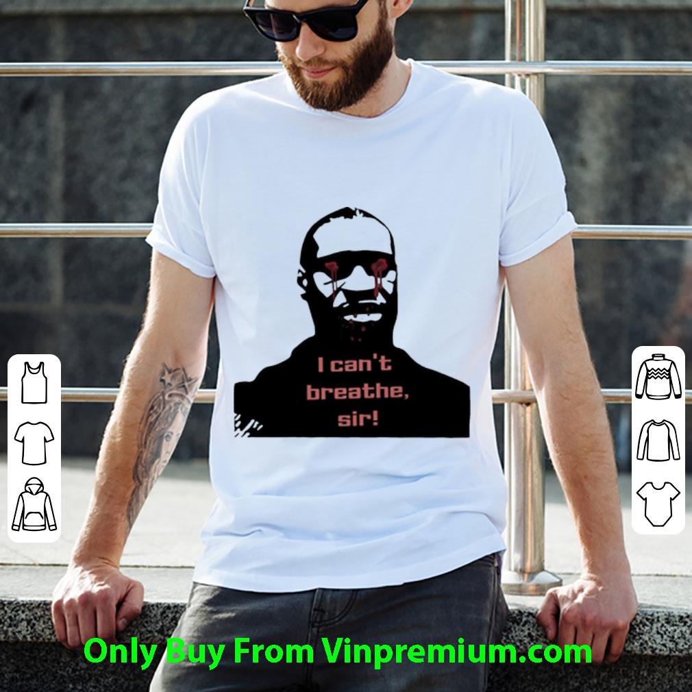 Premium George Floyd I Can't Breathe Sir shirt