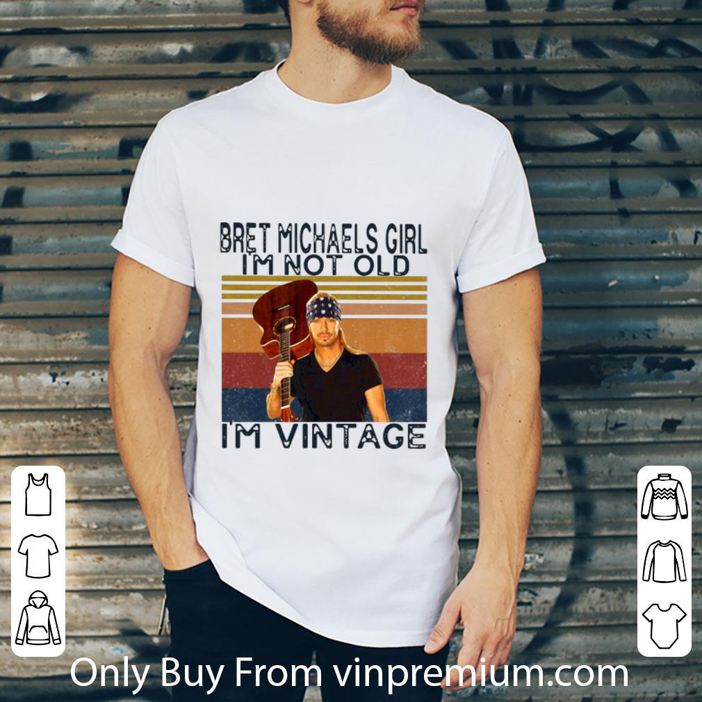 Hot Vintage Bret Michaels Girl I’m Not Old I’m Vintage shirt