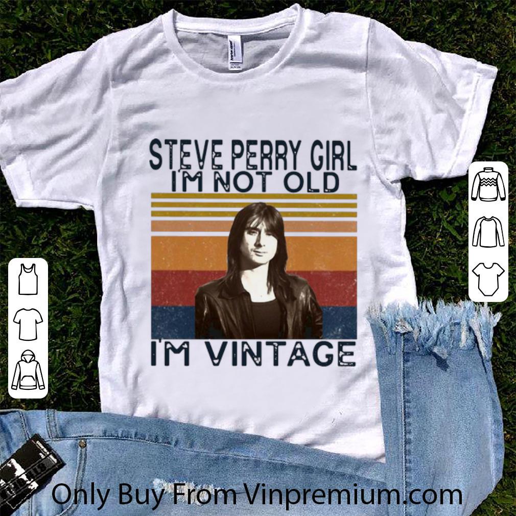 Official Vintage Steve Perry Girl I’m Not Old I’m Vintage shirt