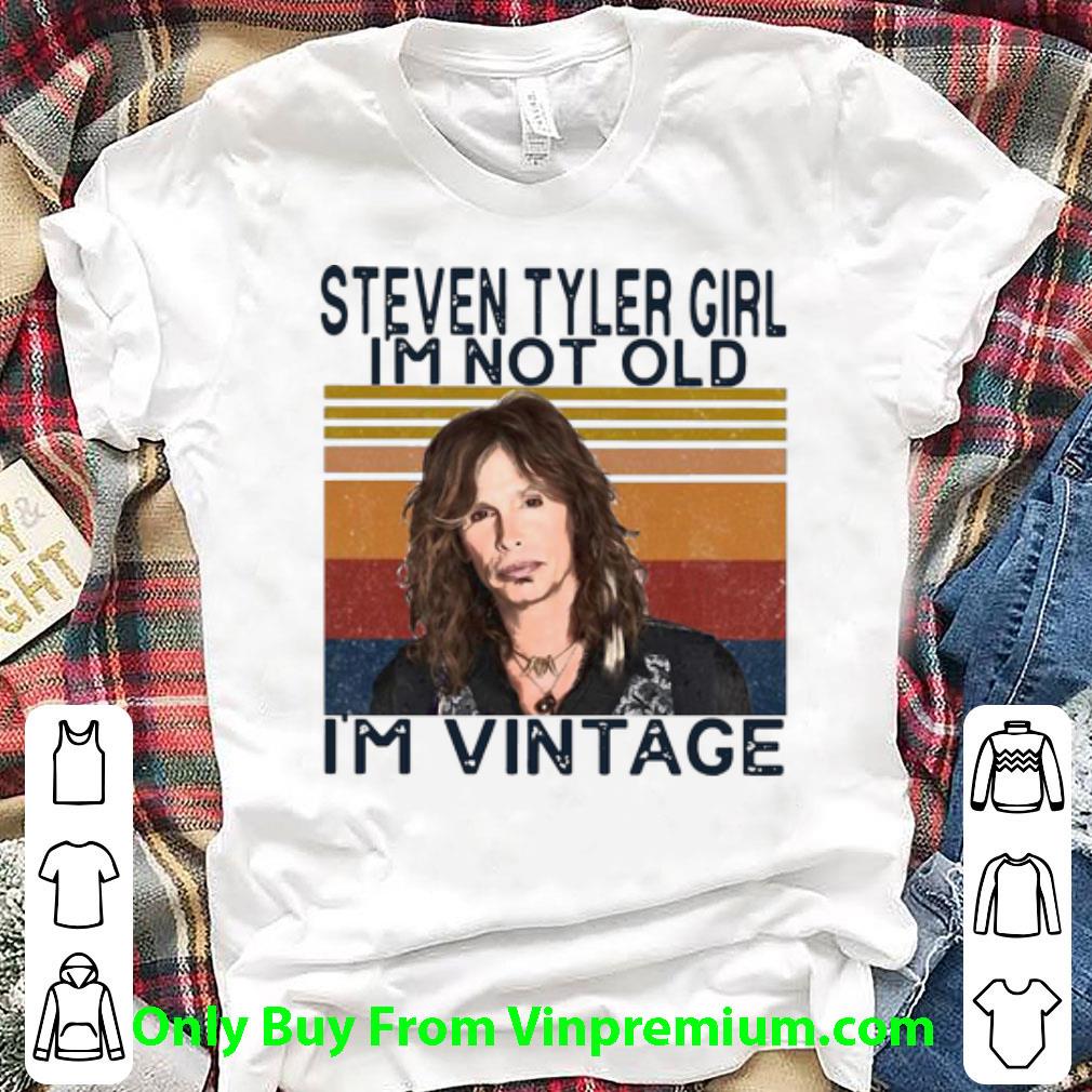 Original Vintage Steven Tyler Girl I’m Not Old I’m Vintage shirt