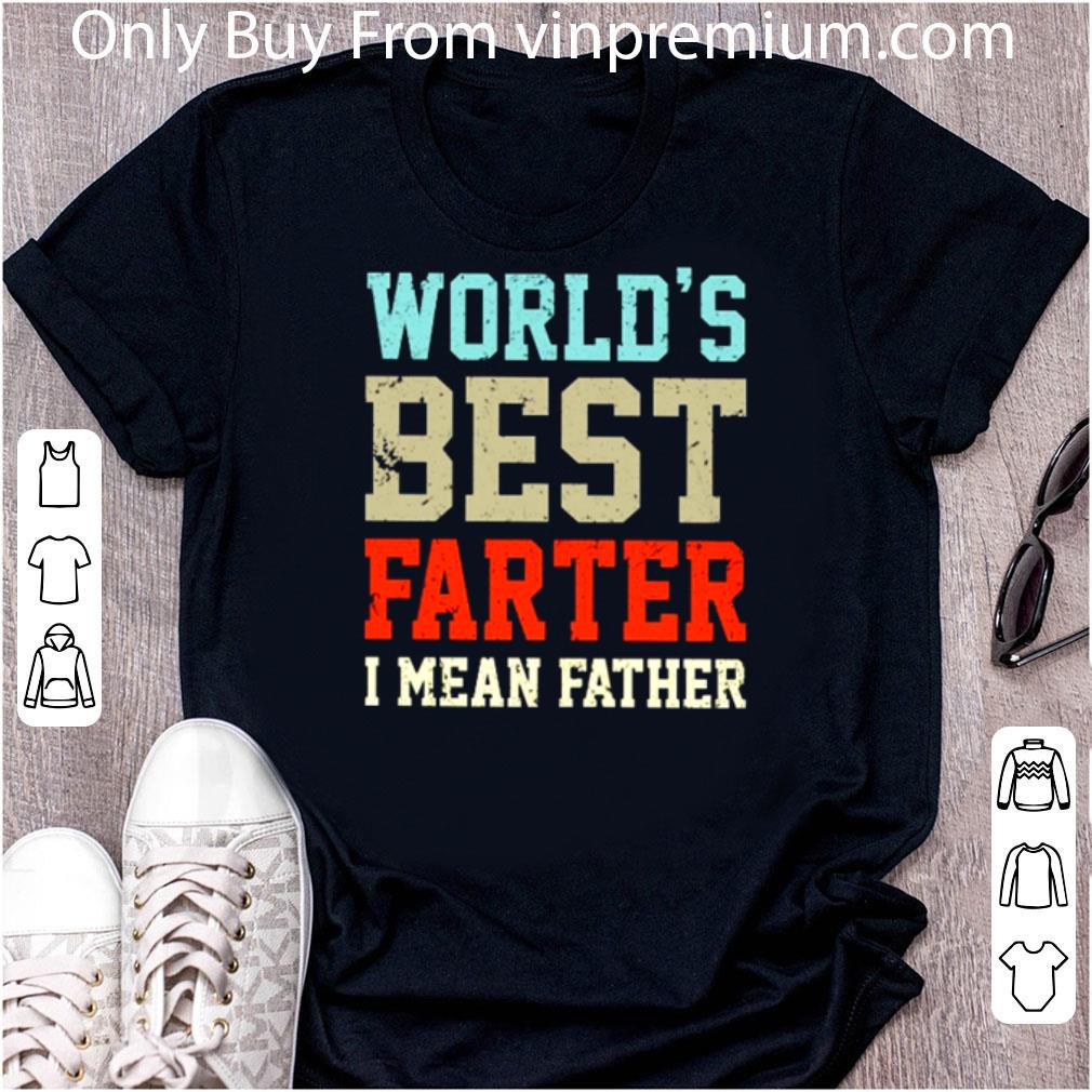 Original World’s Best Farter I Mean Father's Day shirt
