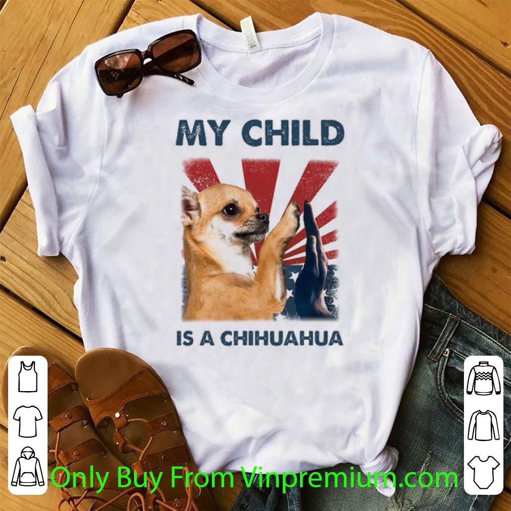 Awesome My Child Is A Chihuahua Independence Day American Flag shirt