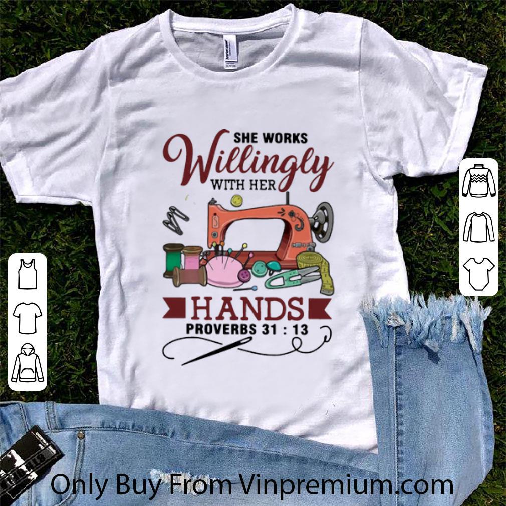 Original Sewing She Works Willingly With Her Hands Proverbs 31-13 shirt