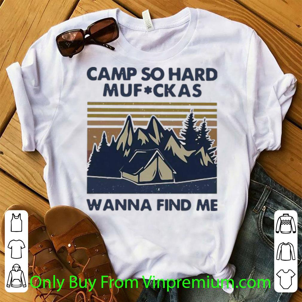 Top Vintage Camp So Hard Mufuckas Wanna Find Me shirt