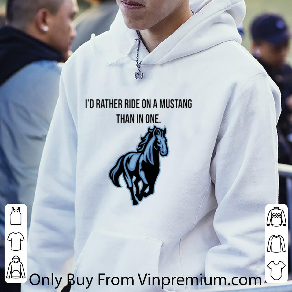 b1fd8ea1 great horse i d rather ride on a mustang than in one shirt 4 - Great Horse I’d Rather Ride On A Mustang Than In One shirt