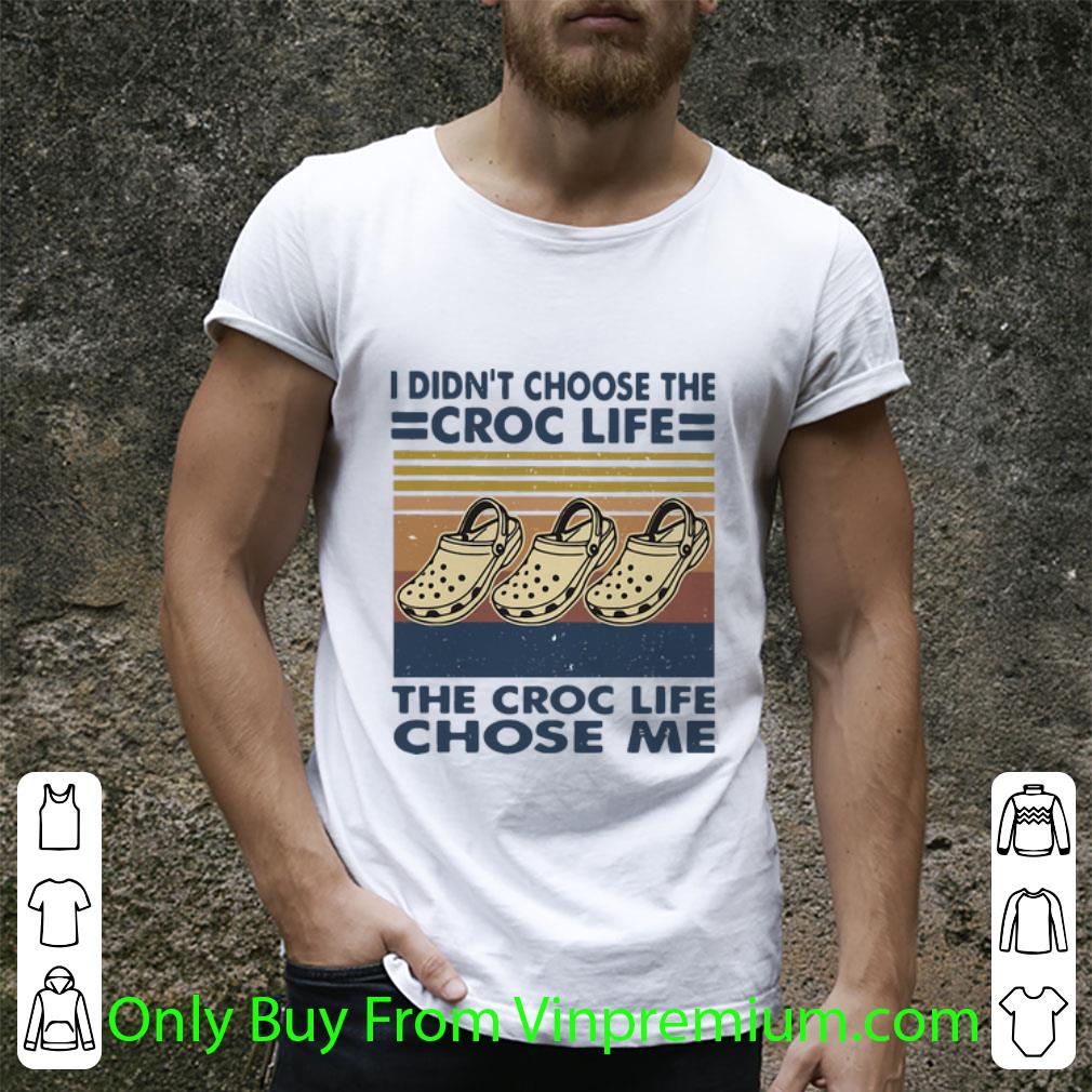 Pretty Vintage I Didn’t Choose The Croc Life The Croc Life Chose Me shirt