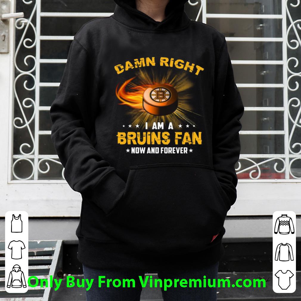 b85a4587 awesome damn right i am bruins fan now and forever boston bruins shirt 4 - Awesome Damn Right I Am Bruins Fan Now And Forever Boston Bruins shirt
