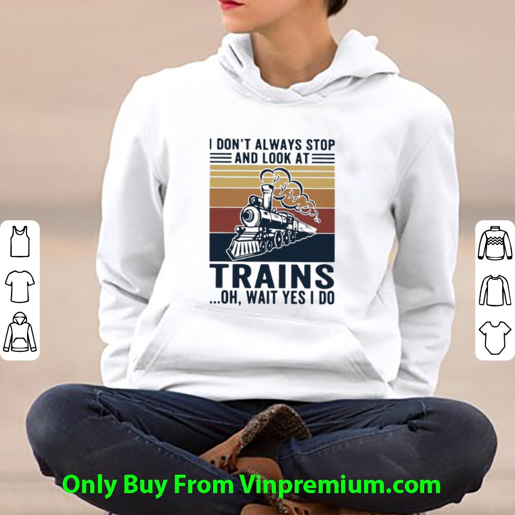 c8079d6b nice vintage i don t always stop and look at trains oh wait yes i do shirt 4 - Nice Vintage I Don’t Always Stop And Look At Trains Oh Wait Yes I Do shirt