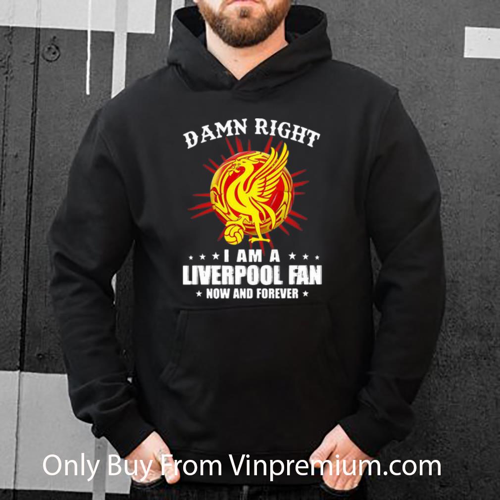 c9a106f4 pretty damn right i am a liverpool fan now and forever shirt 4 - Pretty Damn Right I Am A Liverpool Fan Now And Forever shirt