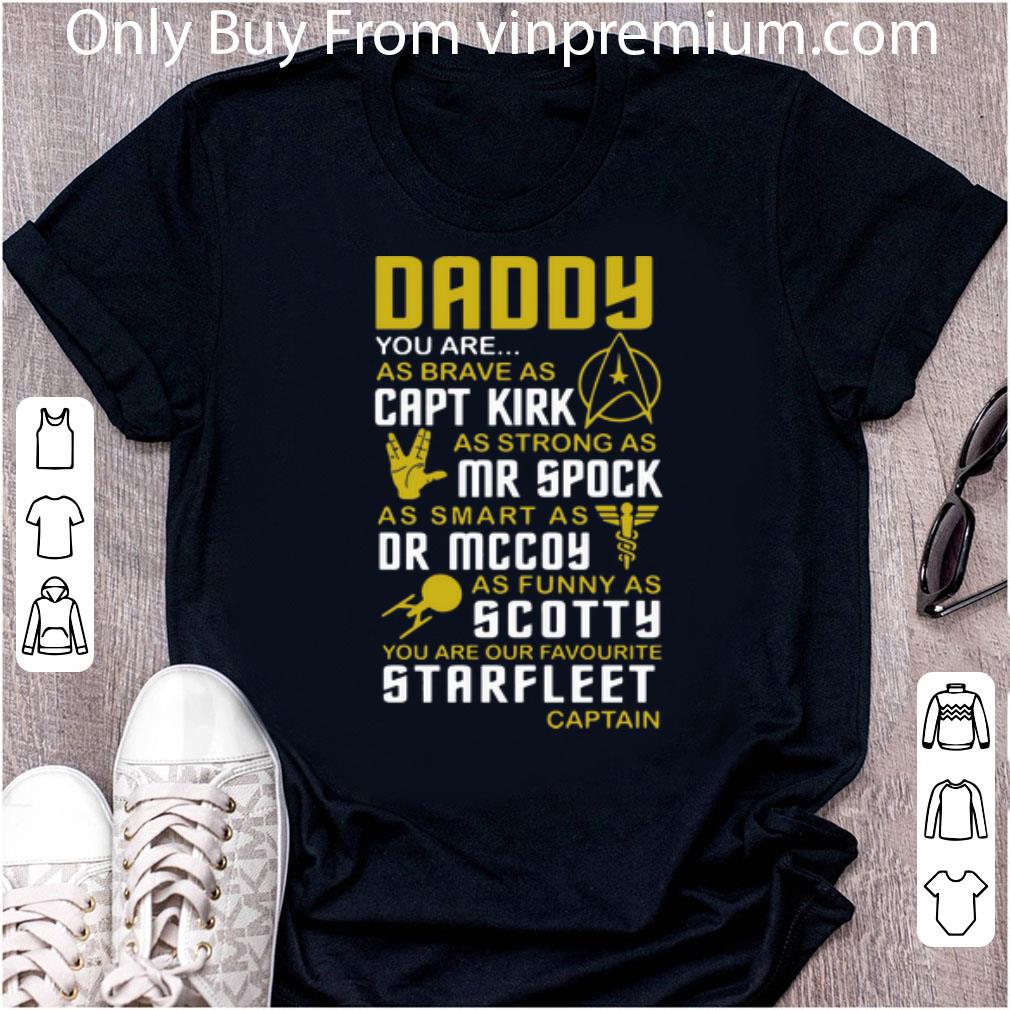 Original Daddy Capt Kirk Mr Spock Dr Mccoy You Are Our Favorite Starfleet Captain shirt