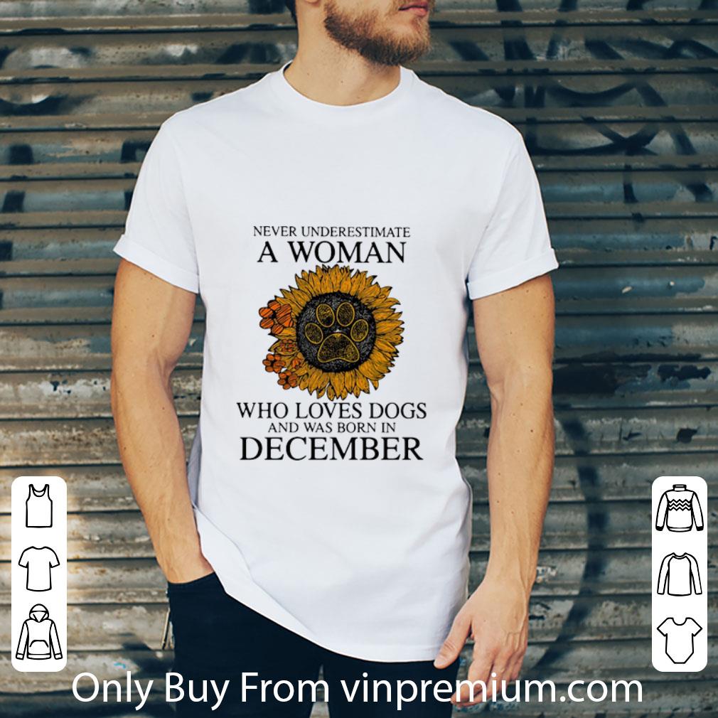 Awesome Never Underestimate A Woman Who Loves Dogs And Was Born In December shirt