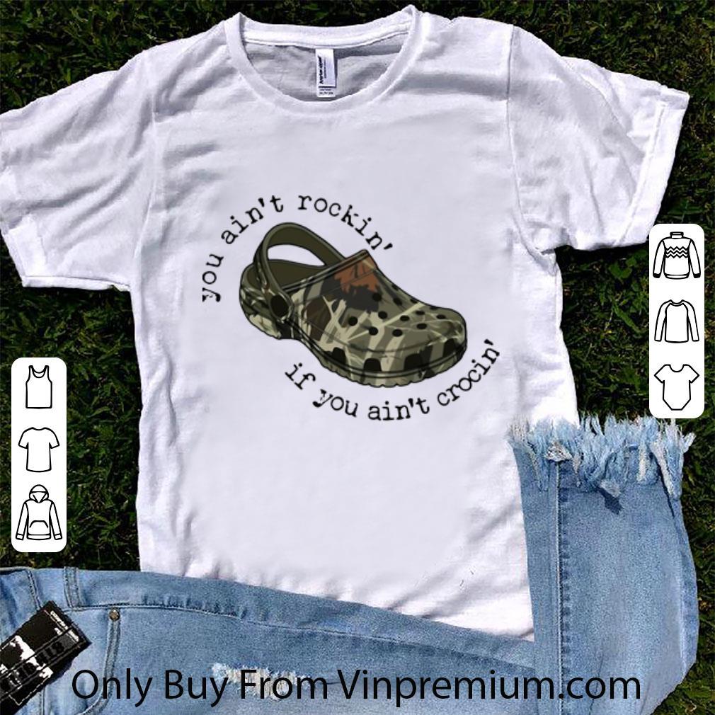 Pretty Military Croc You Ain’t Rockin’ If You Ain’t Crocin’ shirt