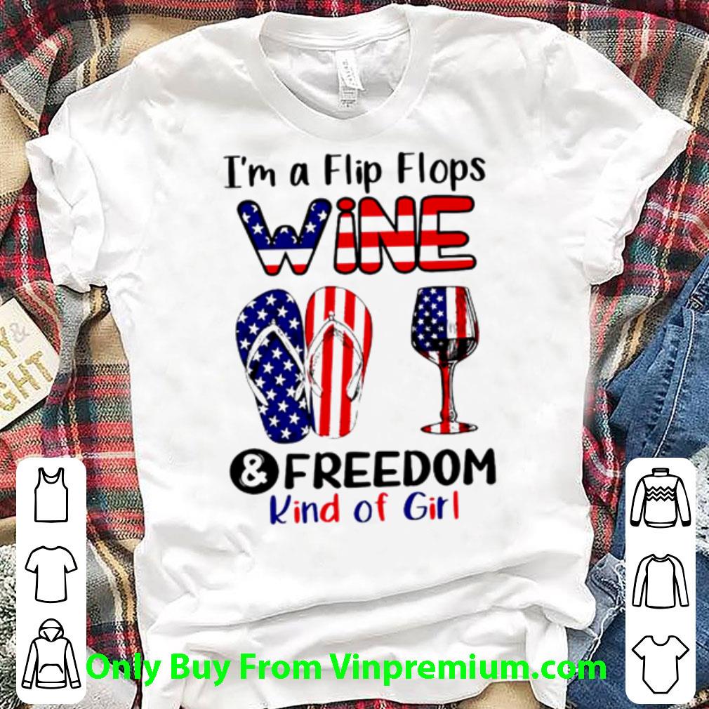 Pretty I’m A Flip Flops Wine And Freedom Kind Of Girl America shirt