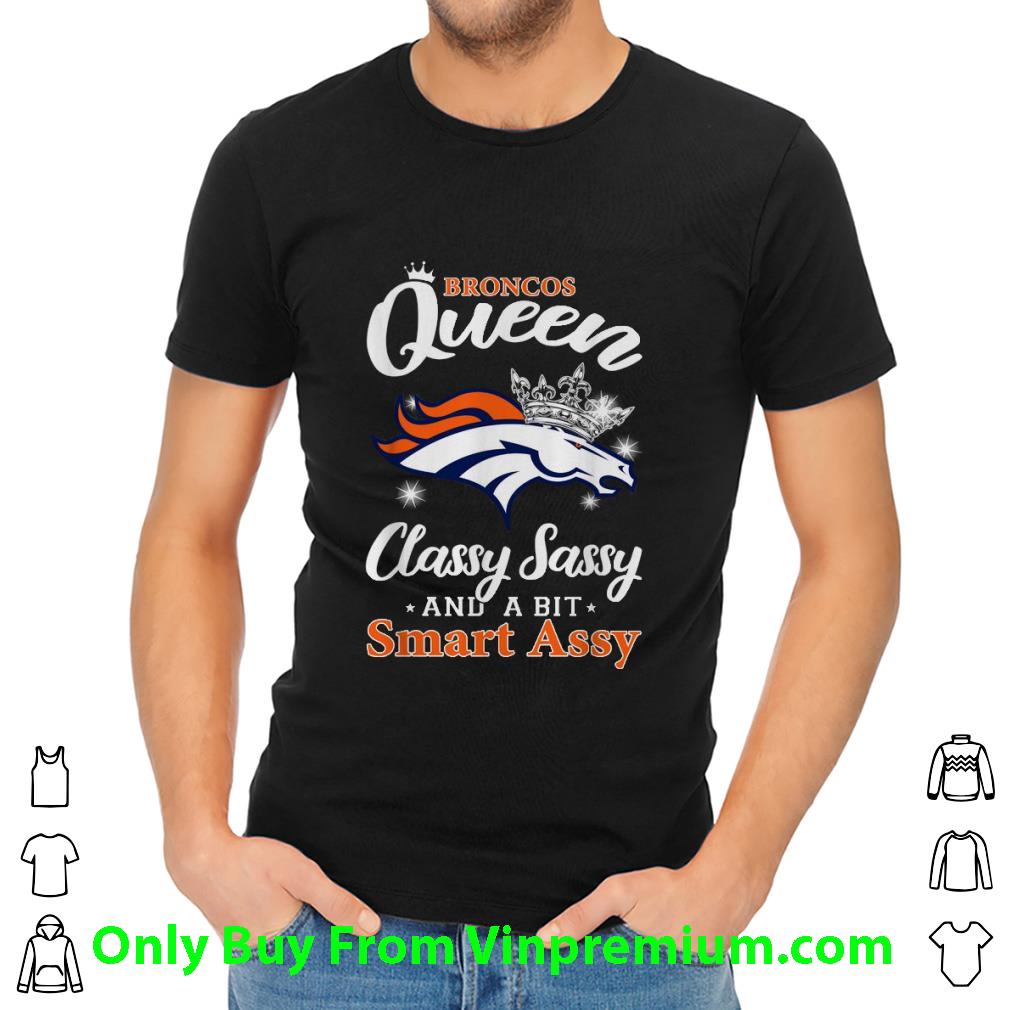 Original Denver Broncos Queen Classy Sassy And A Bit Smart Assy shirt