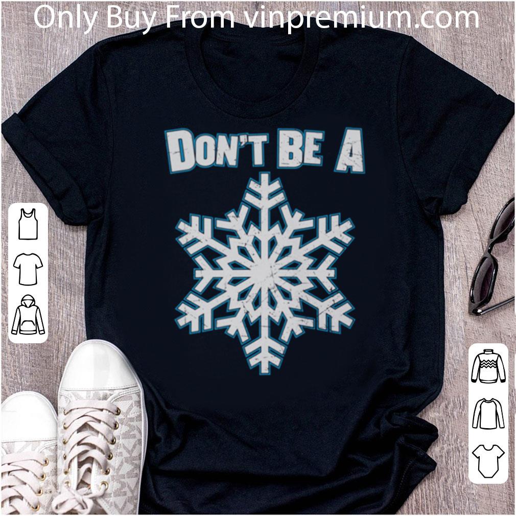Top Don't Be A Snowflake shirt