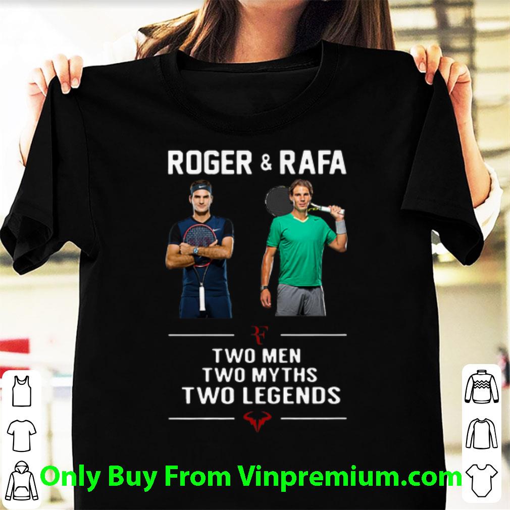 Great Roger And Rafa Two Men Two Myths Two Legends shirt