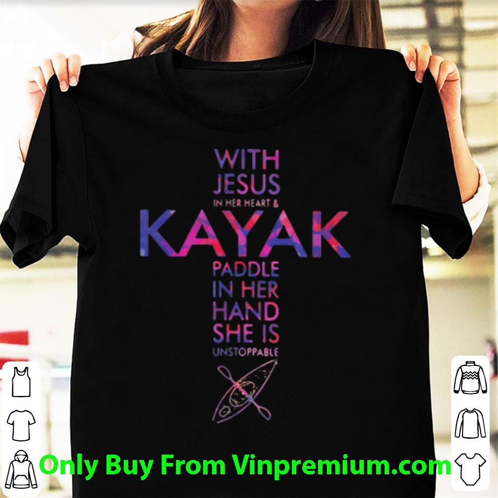Top With Jesus In Her Heart And Kayak Paddle In Her Hand She Is Unstoppable shirt