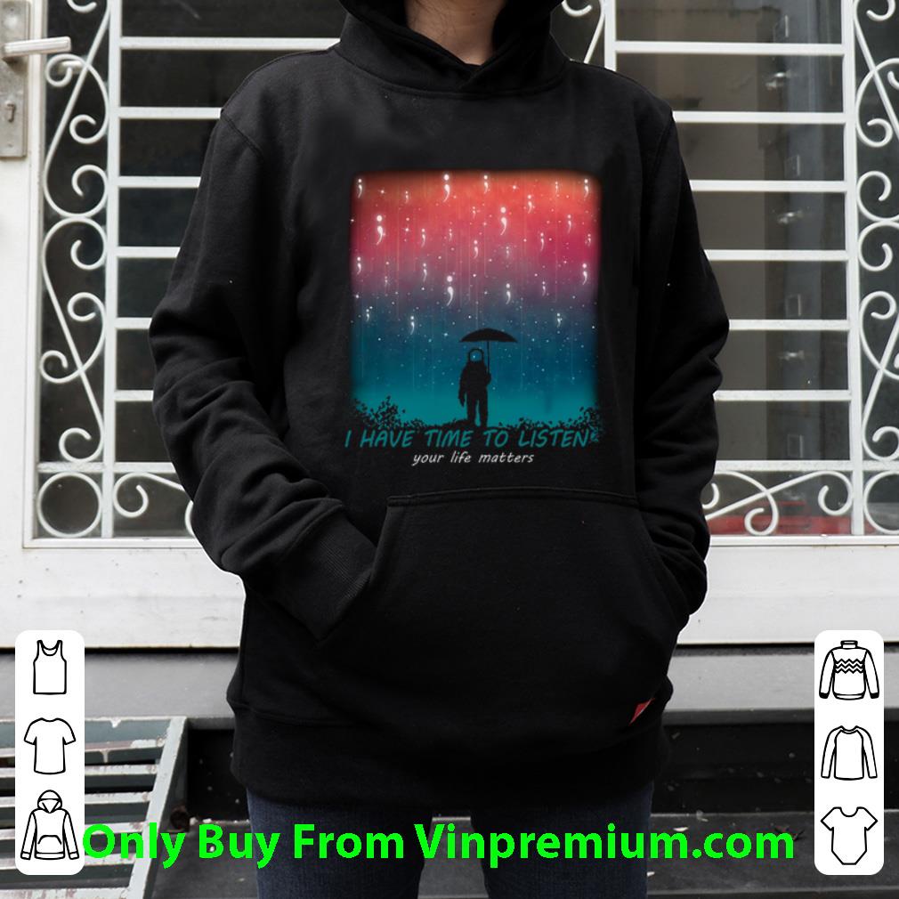 20e1612b premium astronaut i have time to listen your life matters shirt 4 - Premium Astronaut I Have Time To Listen Your Life Matters shirt