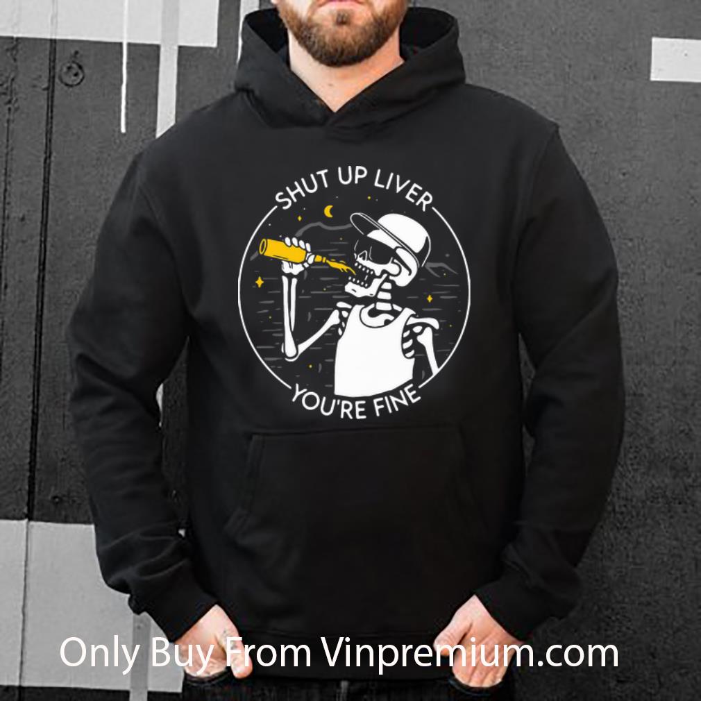 22232164 pretty skeleton shut up liver you re fine shirt 4 - Pretty Skeleton Shut Up Liver You’re Fine shirt