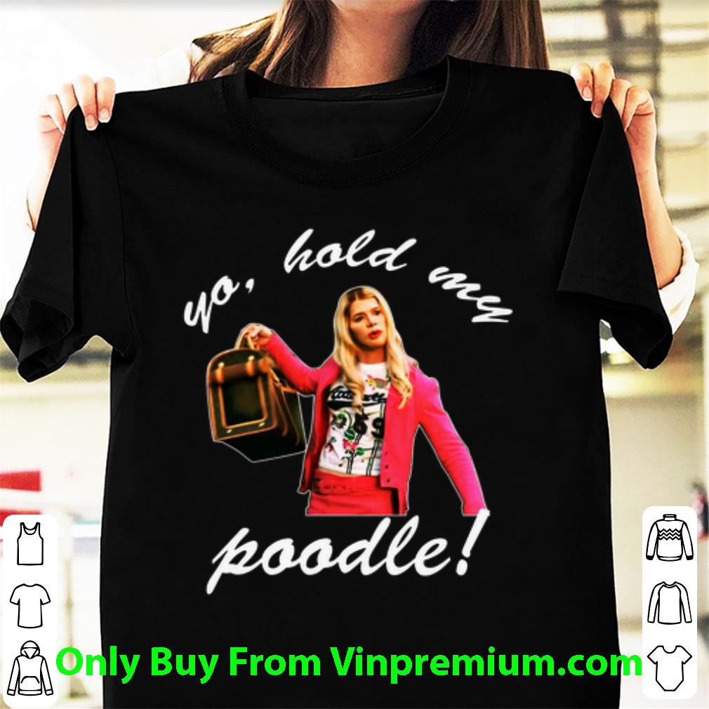 Great Yo Hold My Poodle shirt