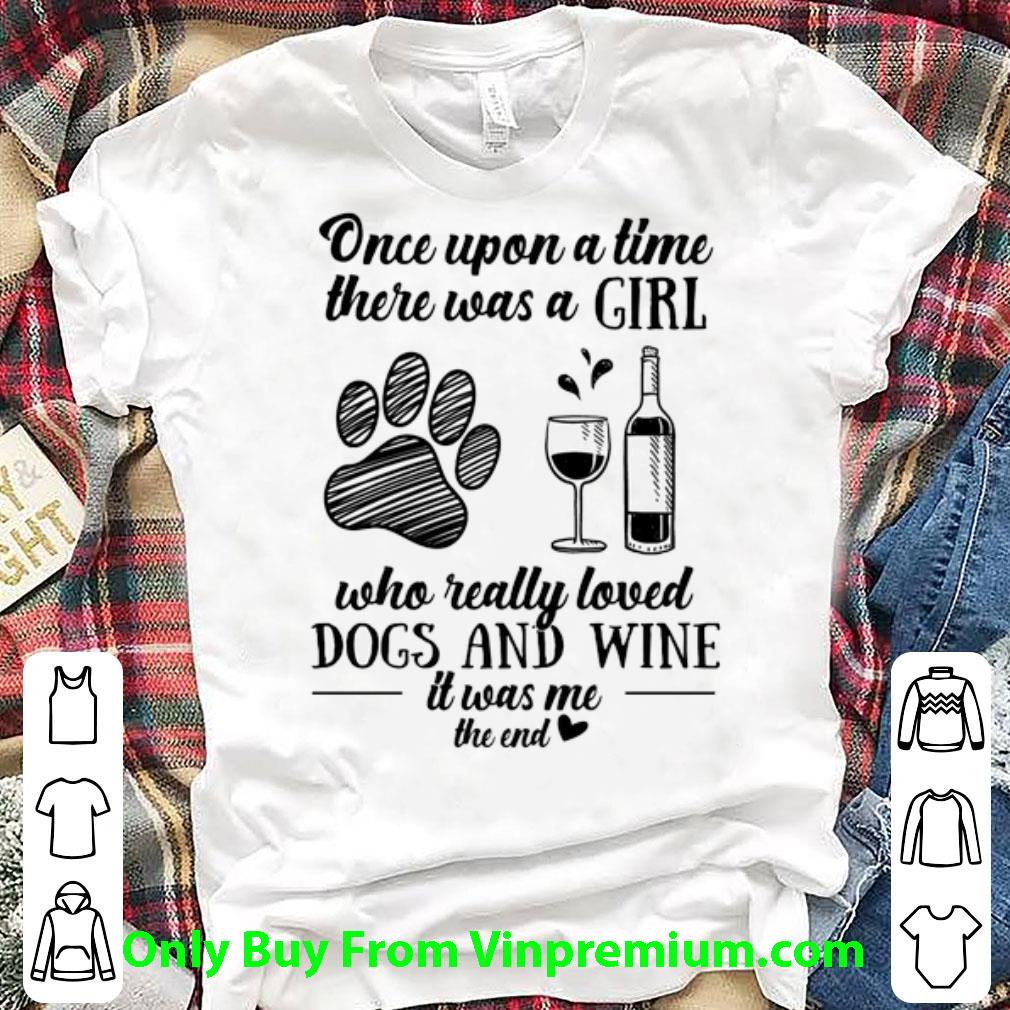 Awesome Once Upon A Time There Was A Girl Who Really Loved Dogs And Wine shirt