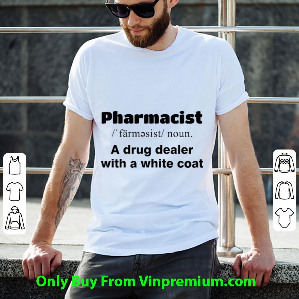 Original Pharmacist A Drug Dealer With A White Coat shirt