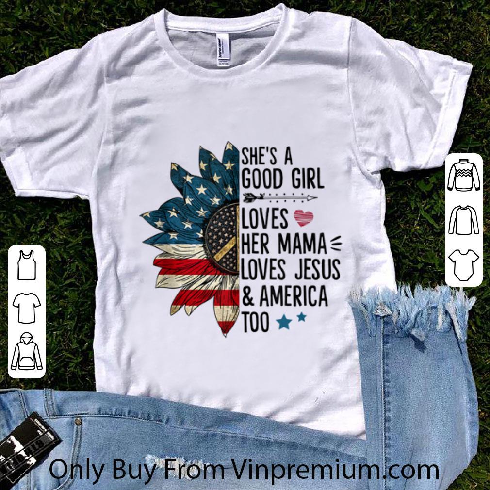 Official She's A Good Girl Loves Her Mama Love Jesus And Amrican Too America Sunflower shirt