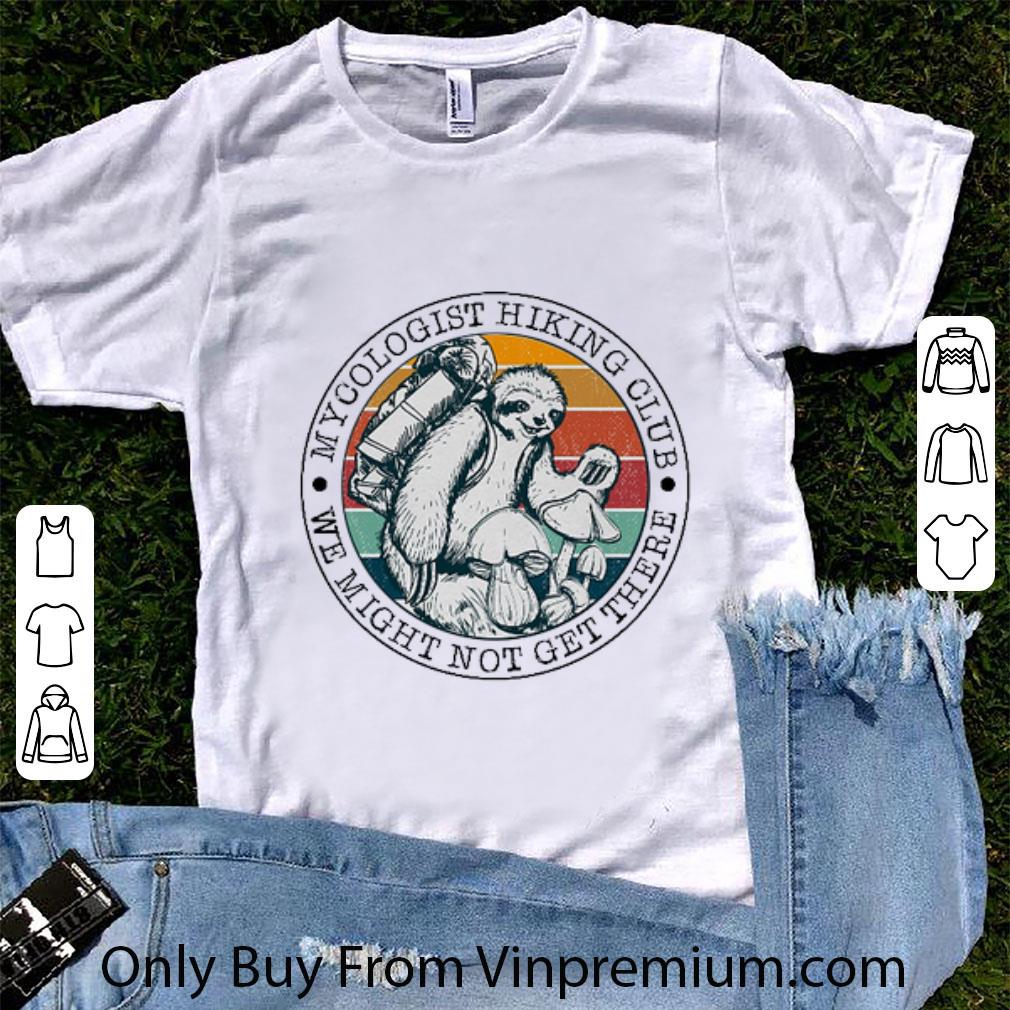 Premium Sloth Mycologist Hiking Club We Might Not Get There Vintage shirt
