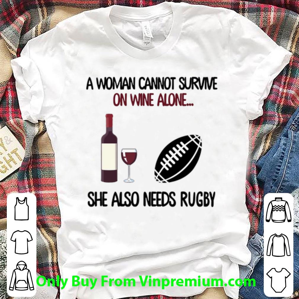 Original A Woman Cannot Survive On Wine Alone She Also Needs Rugby shirt