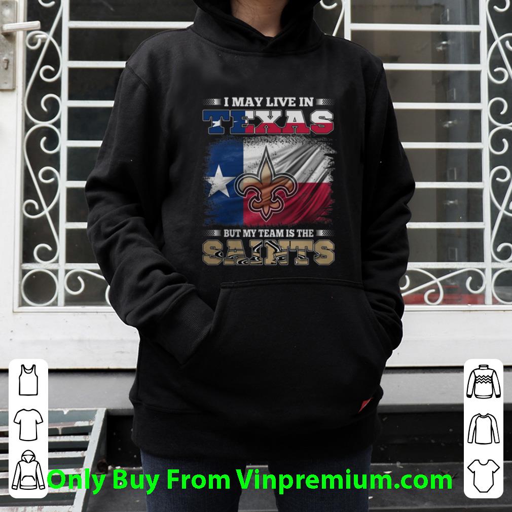 677fa4b9 premium i may live in texas but my team is the new orleans saints shirt 4 - Premium I May Live In Texas But My Team Is The New Orleans Saints shirt
