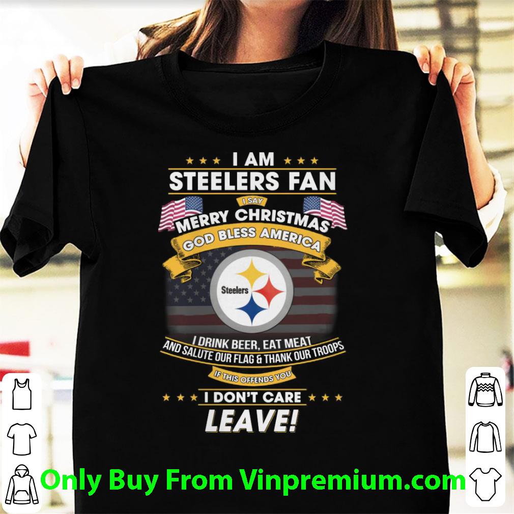 Official I Am Steelers Fan I Say Merry Christmas God Bless America shirt