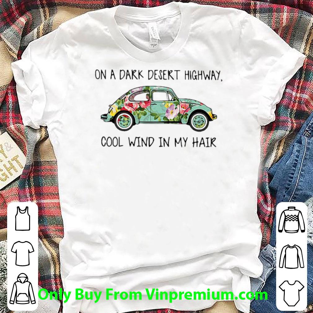 Premium Flowers Car On A Dark Desert Highway Cool Wind In My Hair shirt