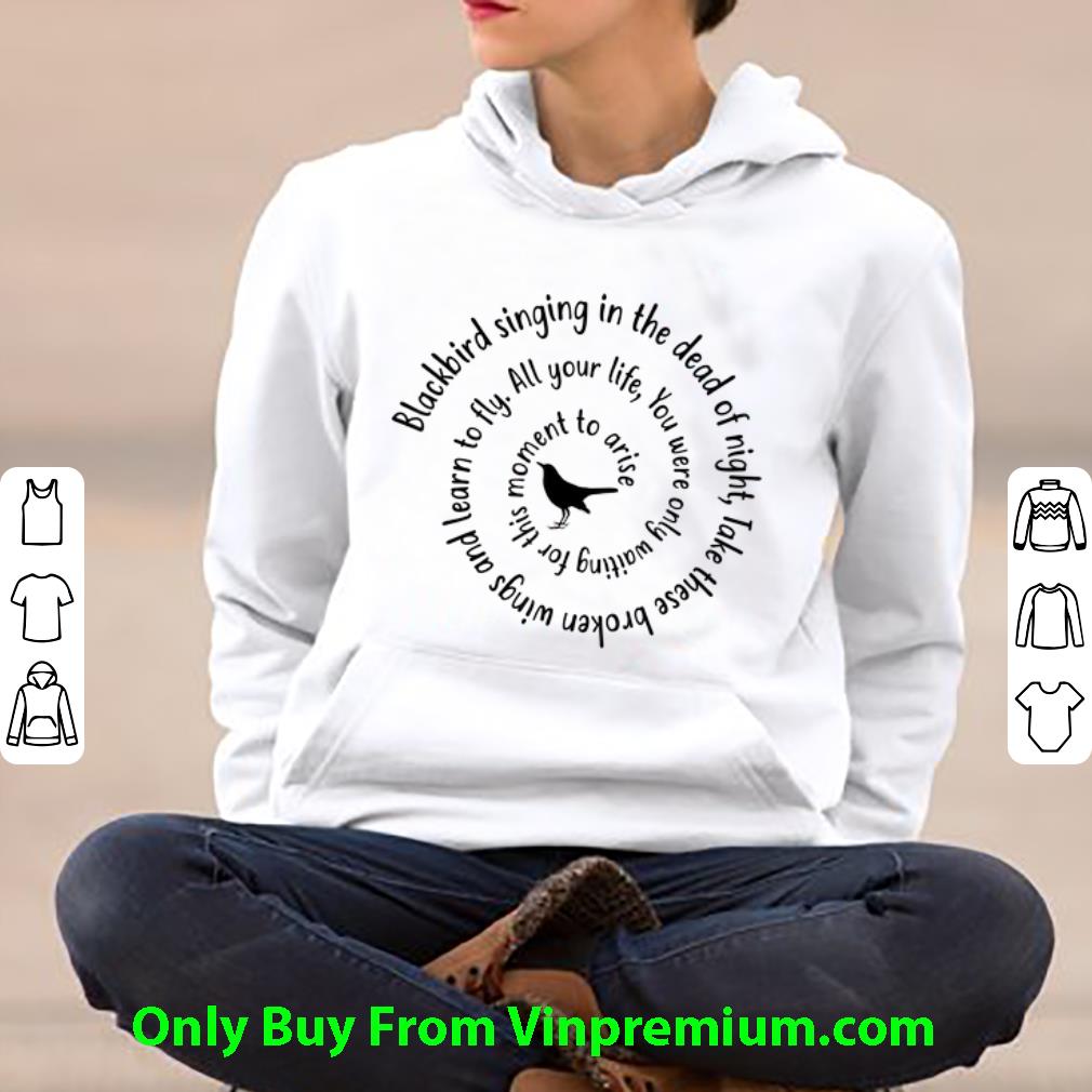 70f8467f pretty blackbird singing in the dead of night all your life you were only waiting for this moment to arise shirt 4 - Pretty Blackbird Singing In The Dead Of Night All Your Life You Were Only Waiting For This Moment To Arise shirt