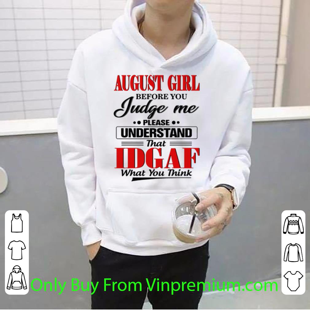 72d31e34 premium august girl before you judge me please understand that idgaf shirt 4 - Premium August Girl Before You Judge Me Please Understand That IDGAF shirt