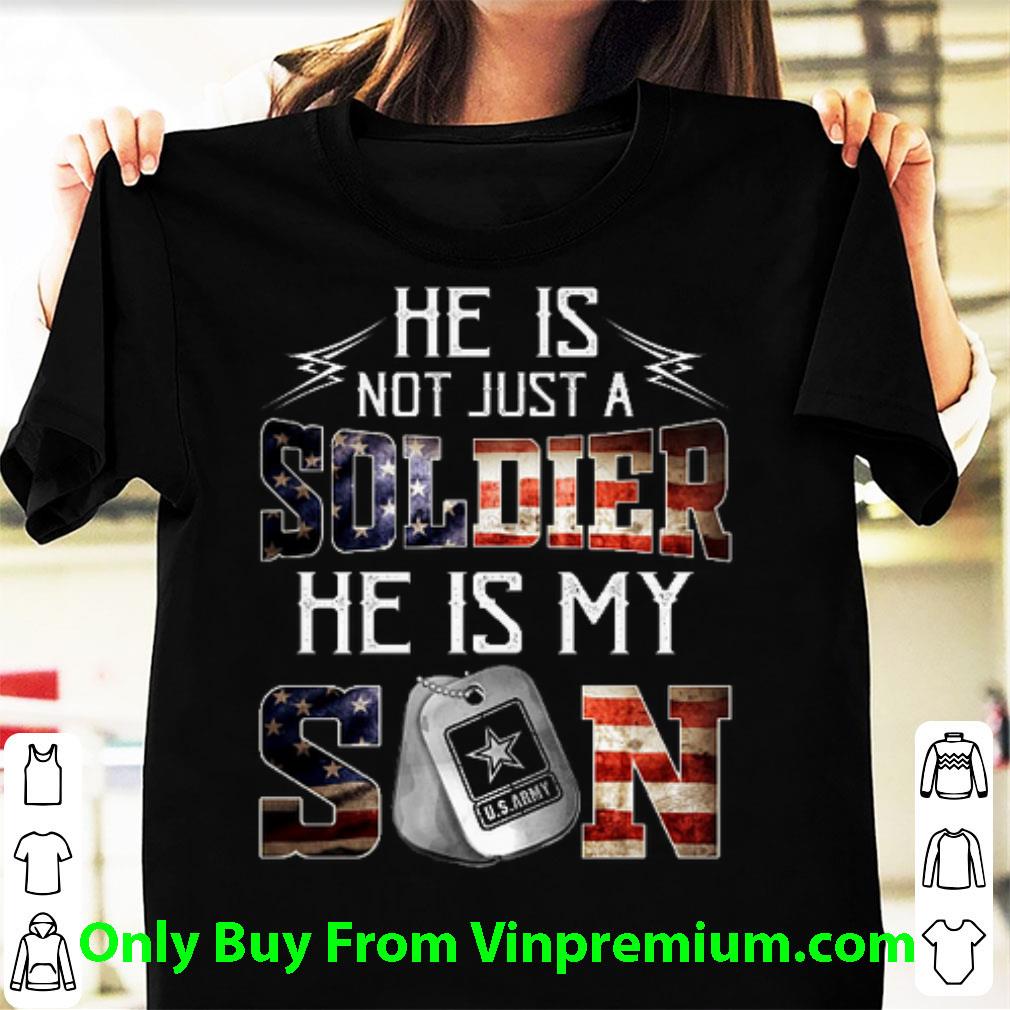 Premium He Is Not Just A Soldier He Is My Son Us Army American Flag shirt