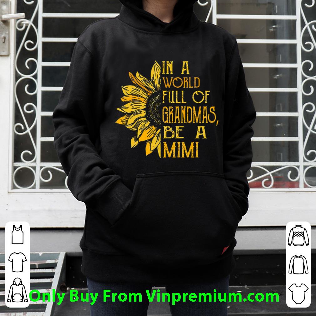 78193547 official sunflower in a world full of grandmas be a mimi shirt 4 - Official Sunflower In A World Full Of Grandmas Be A Mimi shirt