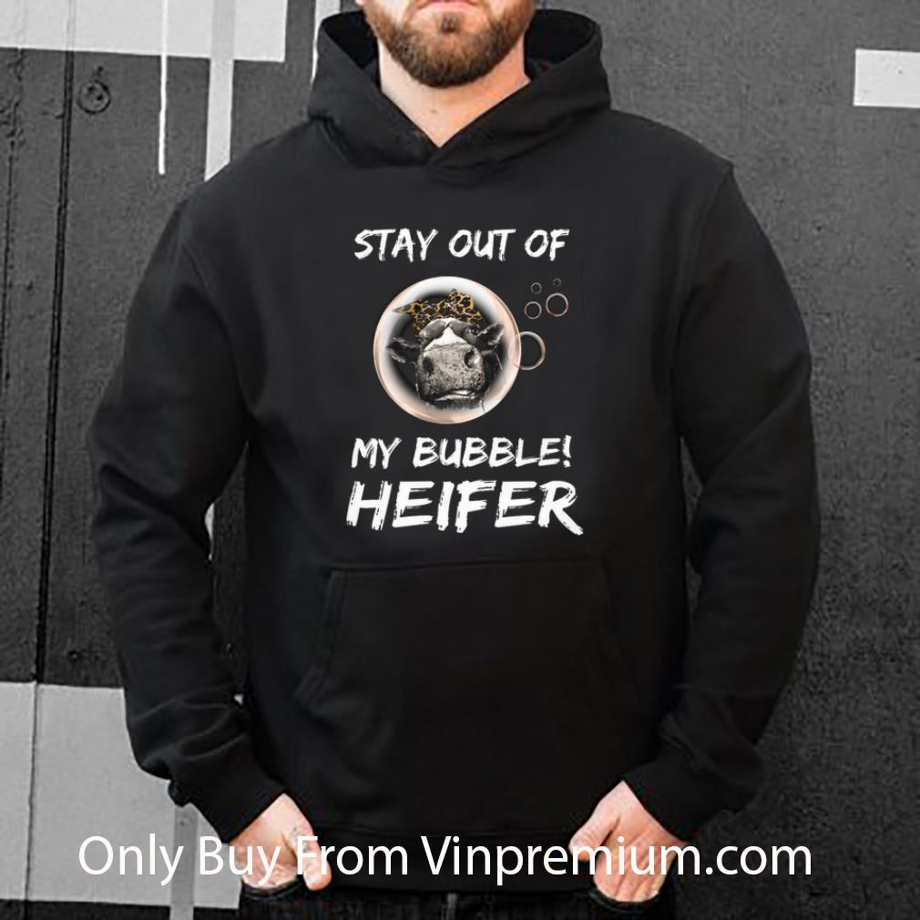 81b5083e great stay out of my bubble heifer shirt 4 - Great Stay Out Of My Bubble Heifer shirt