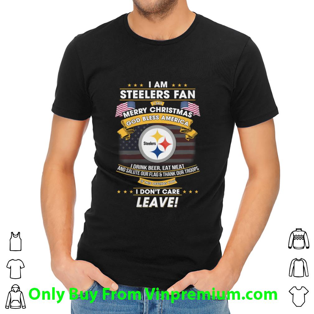 Official I Am Steelers Fan I Say Merry Christmas God Bless America shirt