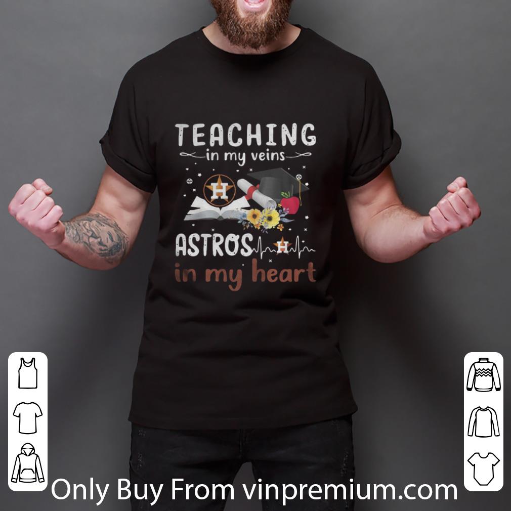 Original Teaching In My Veins Houston Astros In My Heart shirt